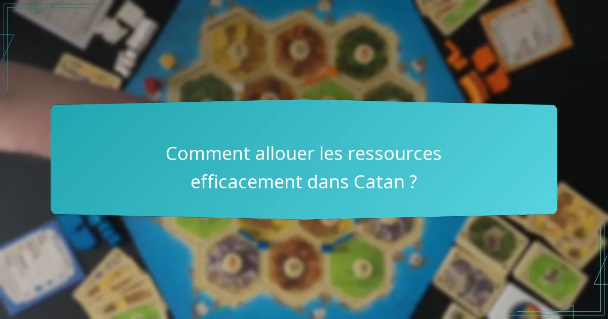 Comment allouer les ressources efficacement dans Catan ?