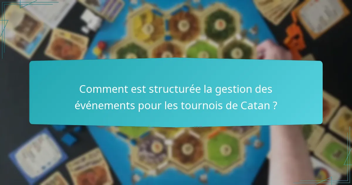Comment est structurée la gestion des événements pour les tournois de Catan ?
