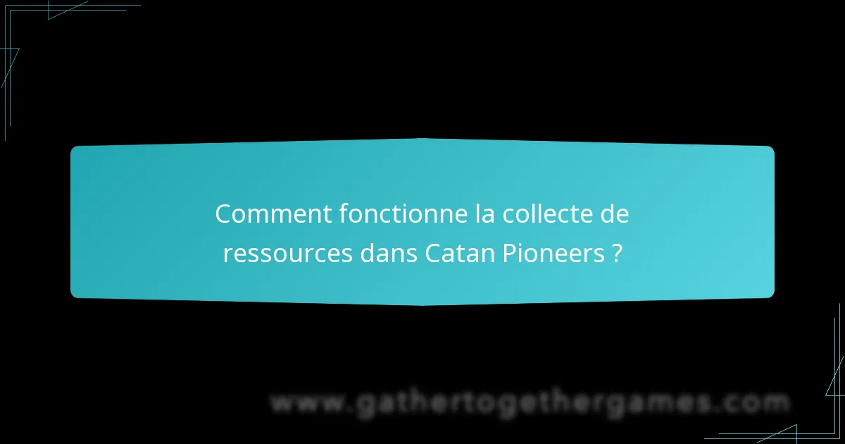 Comment fonctionne la collecte de ressources dans Catan Pioneers ?