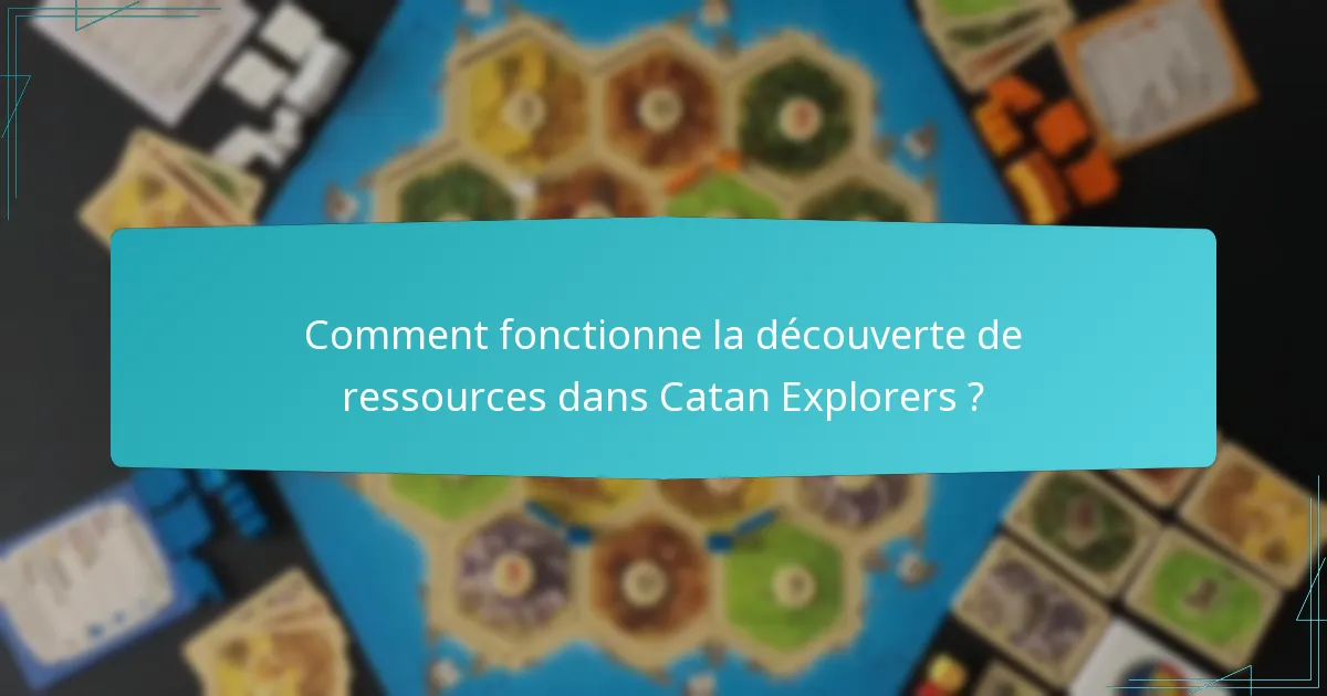 Comment fonctionne la découverte de ressources dans Catan Explorers ?