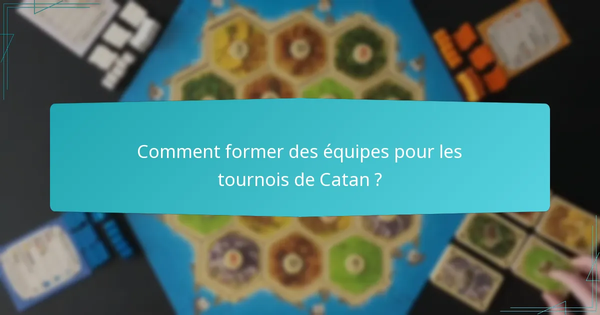 Comment former des équipes pour les tournois de Catan ?