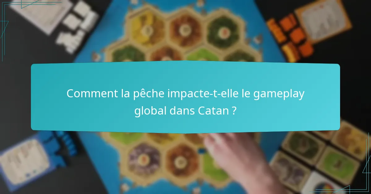 Comment la pêche impacte-t-elle le gameplay global dans Catan ?