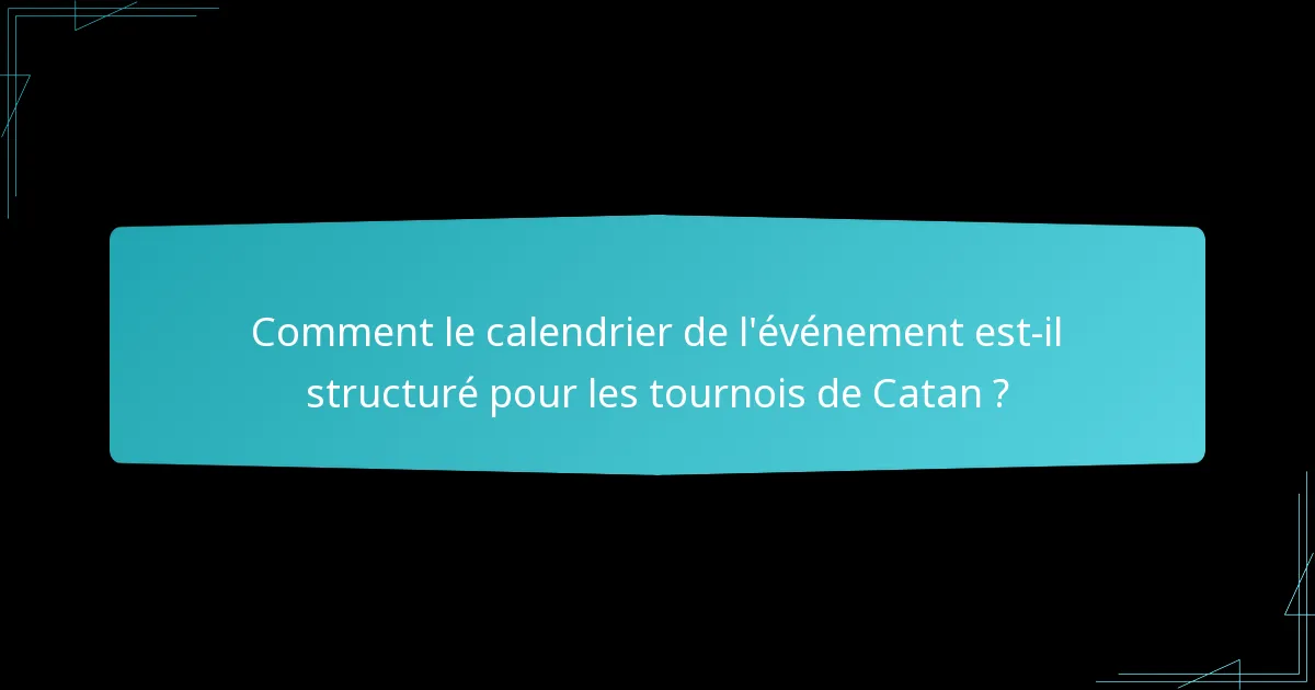 Comment le calendrier de l’événement est-il structuré pour les tournois de Catan ?