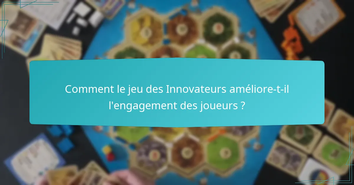 Comment le jeu des Innovateurs améliore-t-il l’engagement des joueurs ?