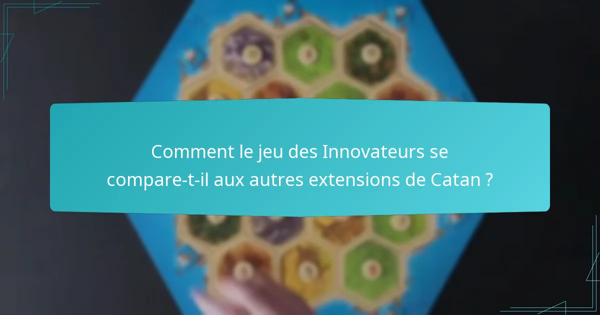 Comment le jeu des Innovateurs se compare-t-il aux autres extensions de Catan ?
