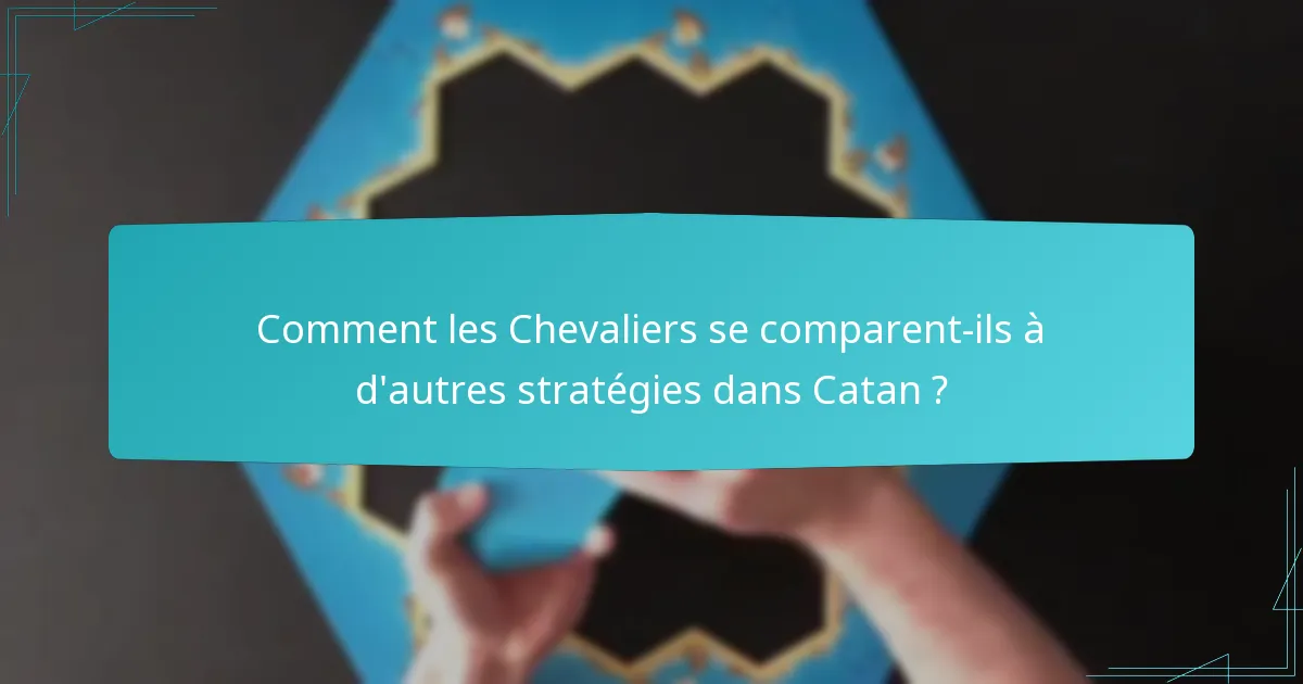Comment les Chevaliers se comparent-ils à d’autres stratégies dans Catan ?
