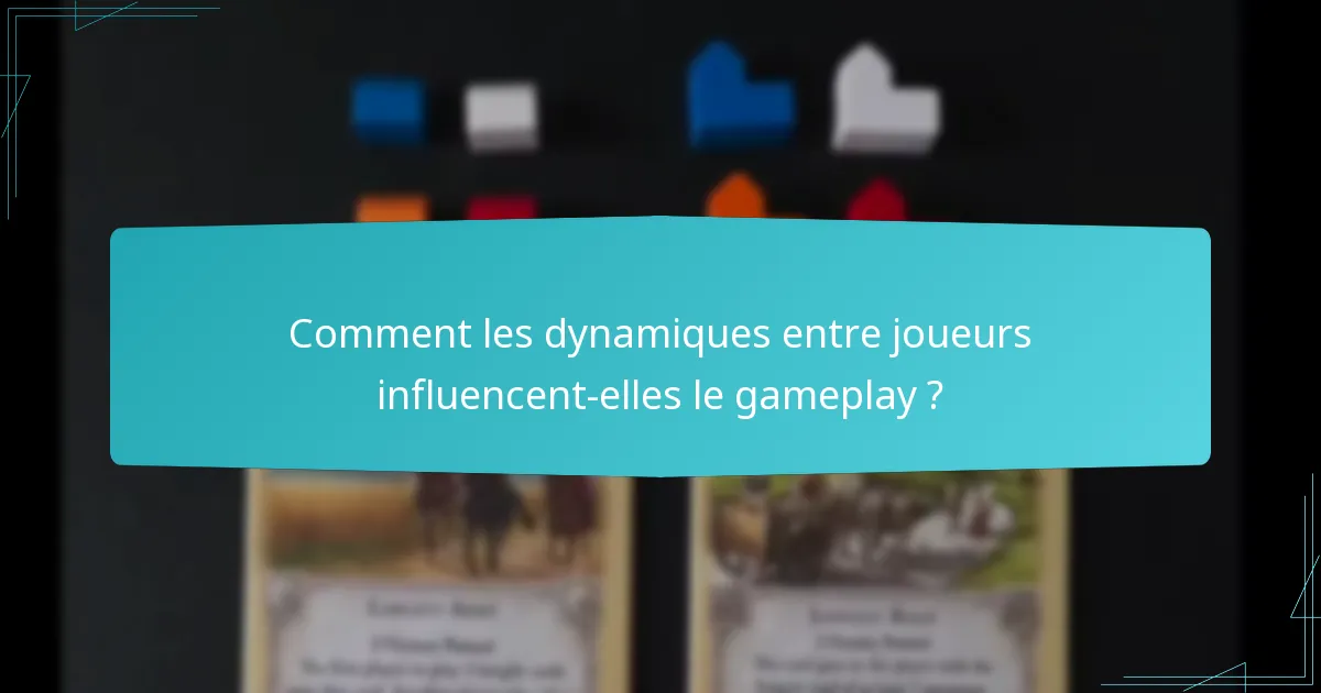 Comment les dynamiques entre joueurs influencent-elles le gameplay ?