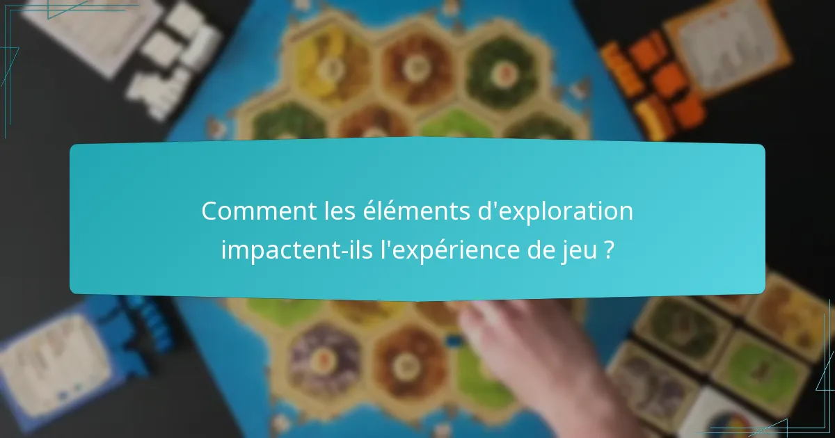 Comment les éléments d’exploration impactent-ils l’expérience de jeu ?