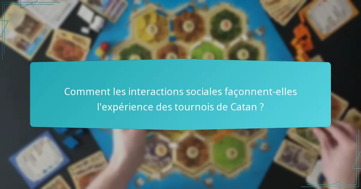 Comment les interactions sociales façonnent-elles l’expérience des tournois de Catan ?