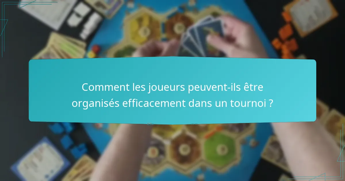 Comment les joueurs peuvent-ils être organisés efficacement dans un tournoi ?