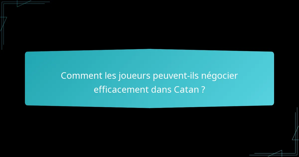 Comment les joueurs peuvent-ils négocier efficacement dans Catan ?
