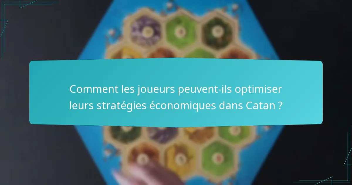 Comment les joueurs peuvent-ils optimiser leurs stratégies économiques dans Catan ?
