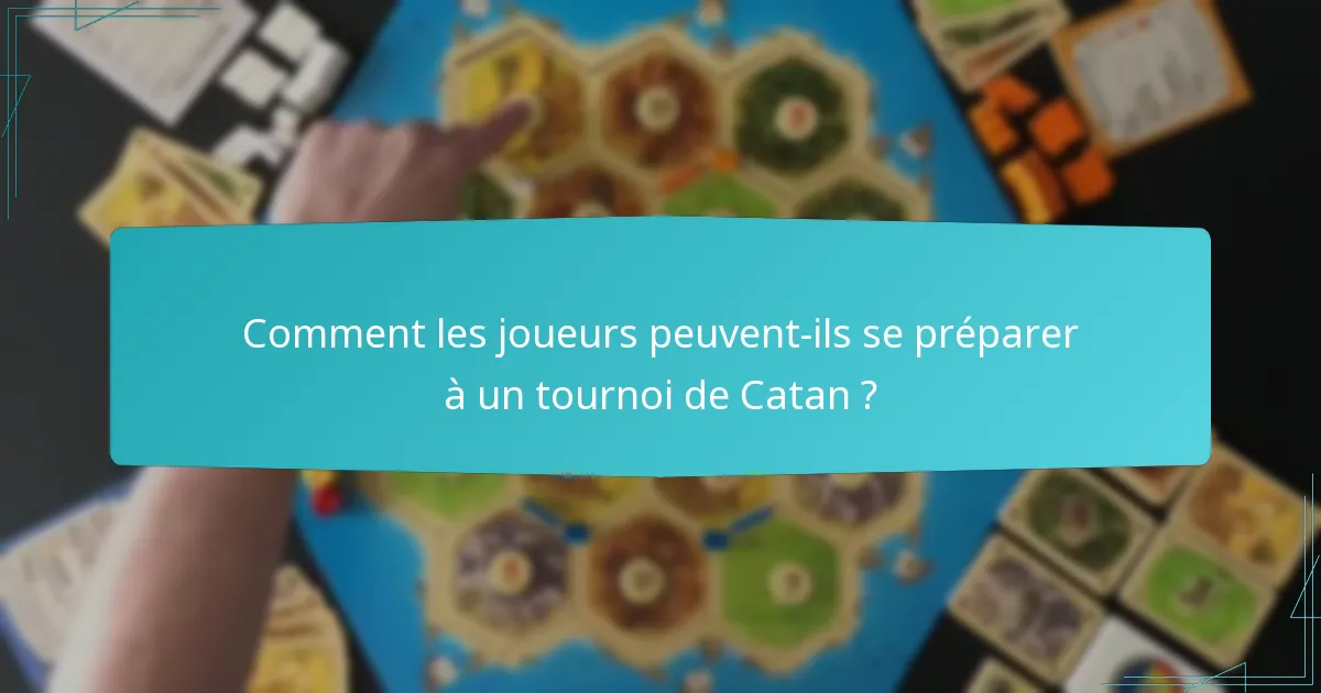 Comment les joueurs peuvent-ils se préparer à un tournoi de Catan ?