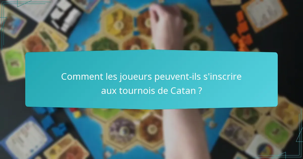 Comment les joueurs peuvent-ils s’inscrire aux tournois de Catan ?