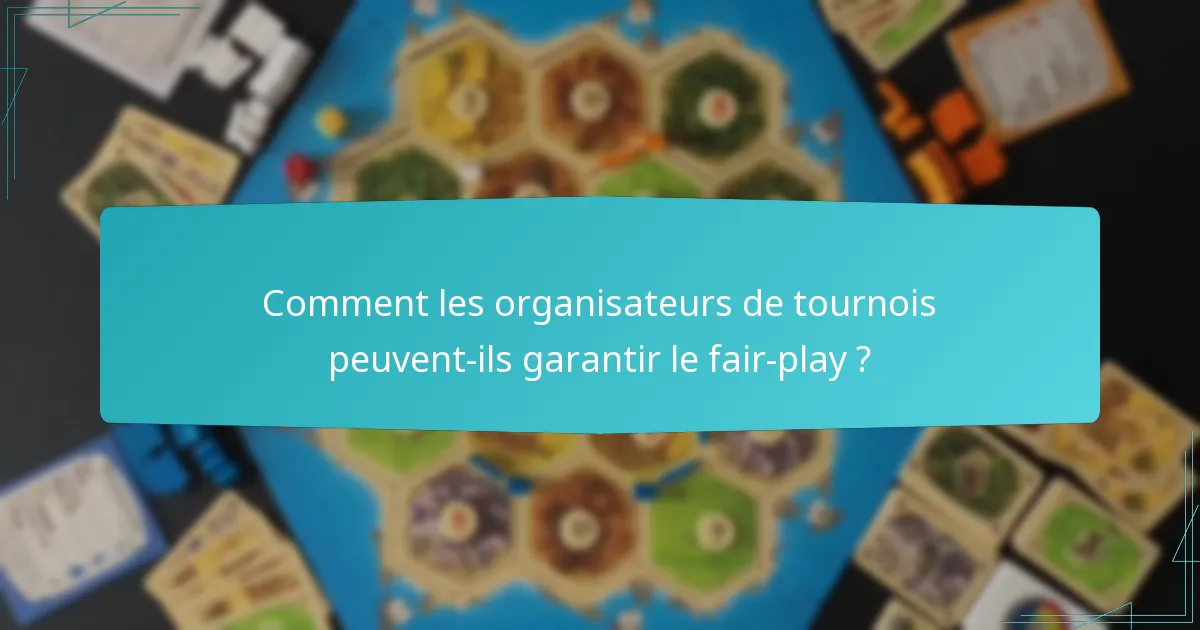 Comment les organisateurs de tournois peuvent-ils garantir le fair-play ?