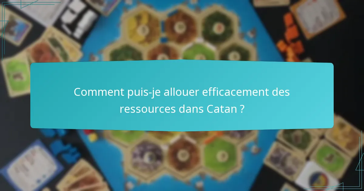 Comment puis-je allouer efficacement des ressources dans Catan ?