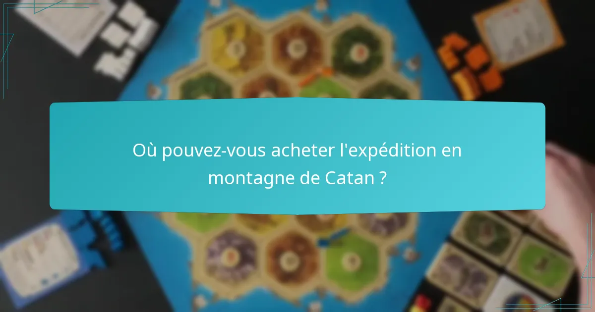Où pouvez-vous acheter l’expédition en montagne de Catan ?