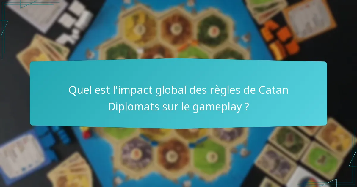 Quel est l’impact global des règles de Catan Diplomats sur le gameplay ?