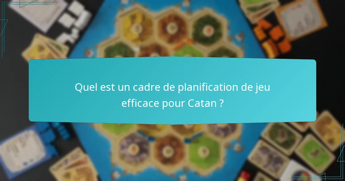 Quel est un cadre de planification de jeu efficace pour Catan ?