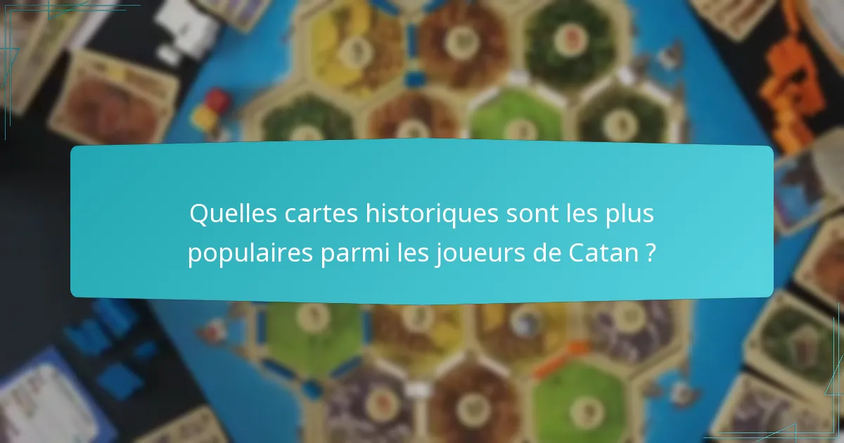 Quelles cartes historiques sont les plus populaires parmi les joueurs de Catan ?