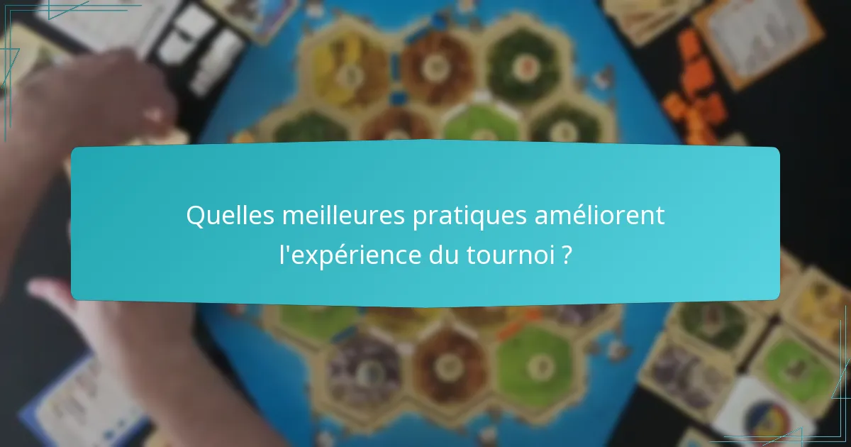 Quelles meilleures pratiques améliorent l’expérience du tournoi ?