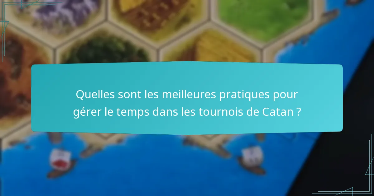 Quelles sont les meilleures pratiques pour gérer le temps dans les tournois de Catan ?