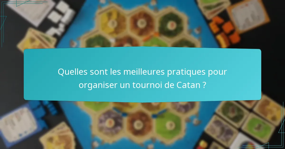 Quelles sont les meilleures pratiques pour organiser un tournoi de Catan ?
