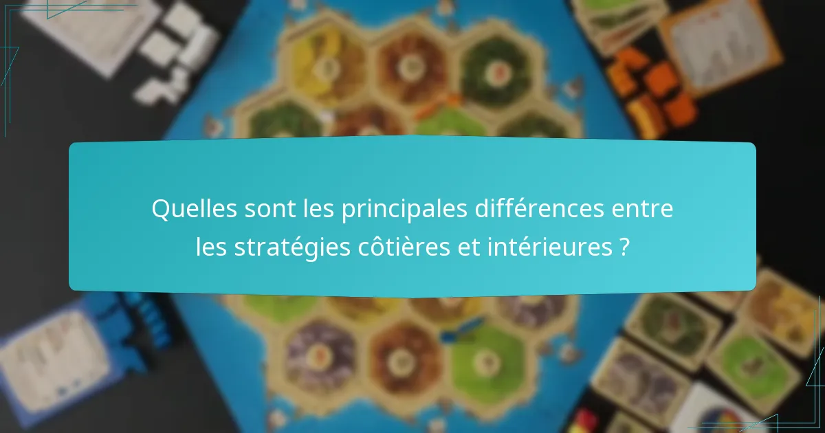 Quelles sont les principales différences entre les stratégies côtières et intérieures ?