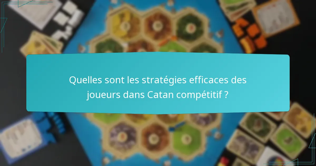 Quelles sont les stratégies efficaces des joueurs dans Catan compétitif ?