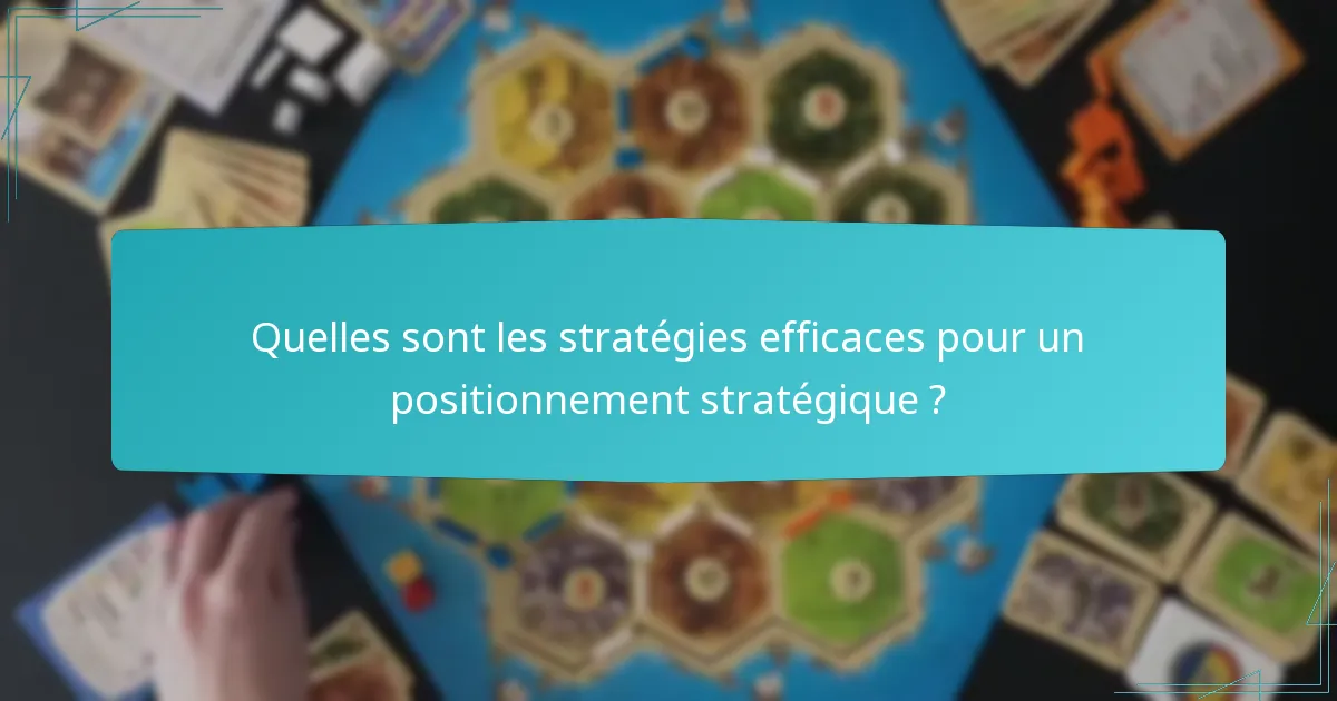 Quelles sont les stratégies efficaces pour un positionnement stratégique ?