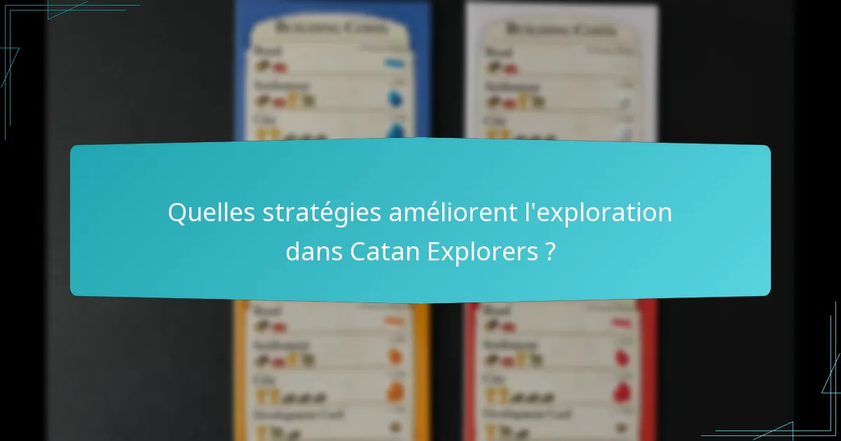 Quelles stratégies améliorent l’exploration dans Catan Explorers ?