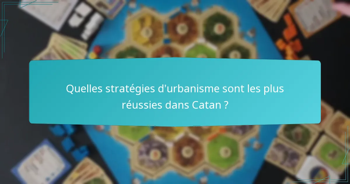 Quelles stratégies d’urbanisme sont les plus réussies dans Catan ?