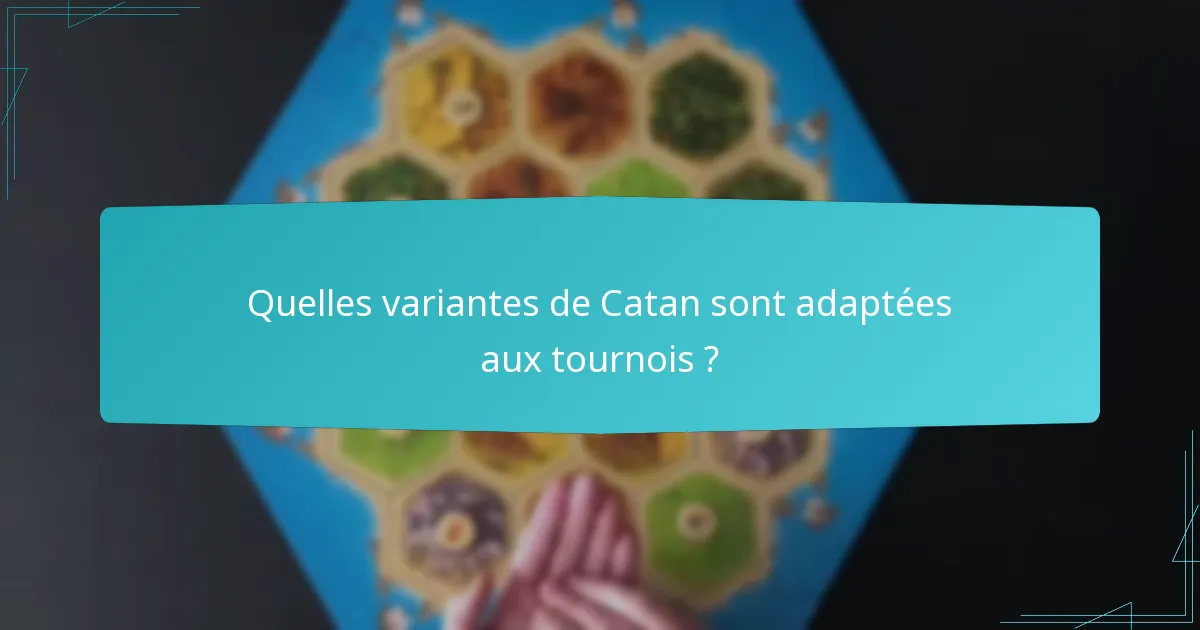 Quelles variantes de Catan sont adaptées aux tournois ?