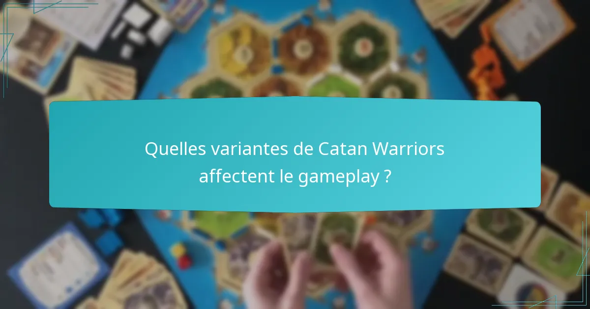 Quelles variantes de Catan Warriors affectent le gameplay ?