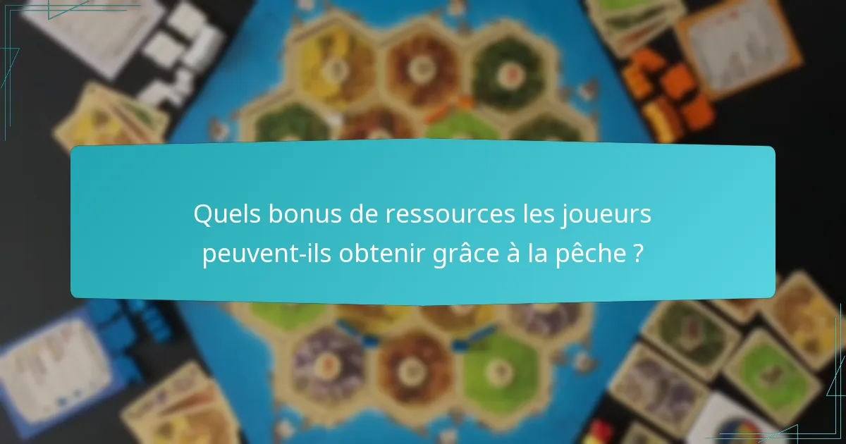 Quels bonus de ressources les joueurs peuvent-ils obtenir grâce à la pêche ?