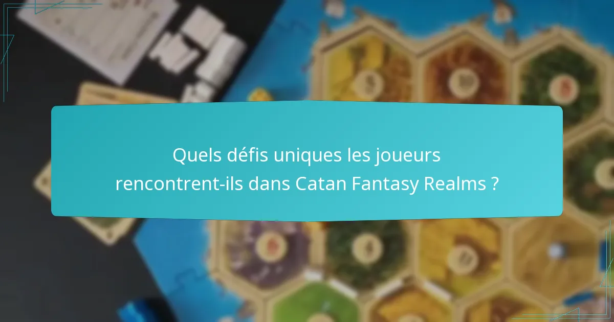 Quels défis uniques les joueurs rencontrent-ils dans Catan Fantasy Realms ?