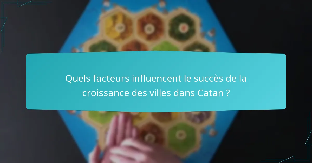 Quels facteurs influencent le succès de la croissance des villes dans Catan ?