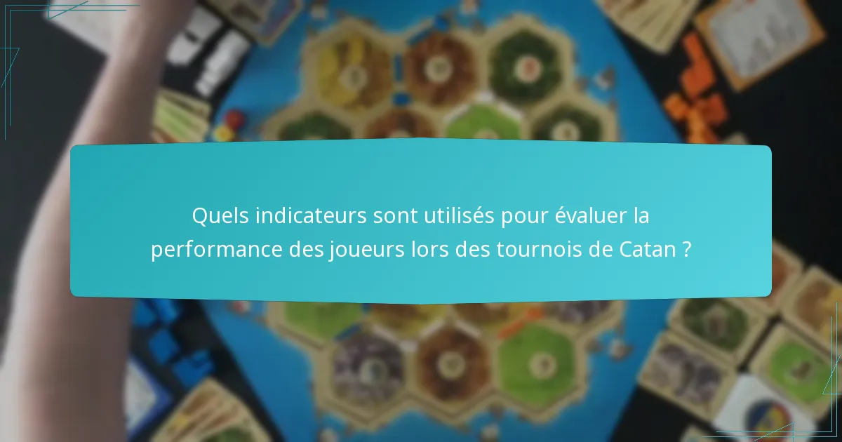 Quels indicateurs sont utilisés pour évaluer la performance des joueurs lors des tournois de Catan ?