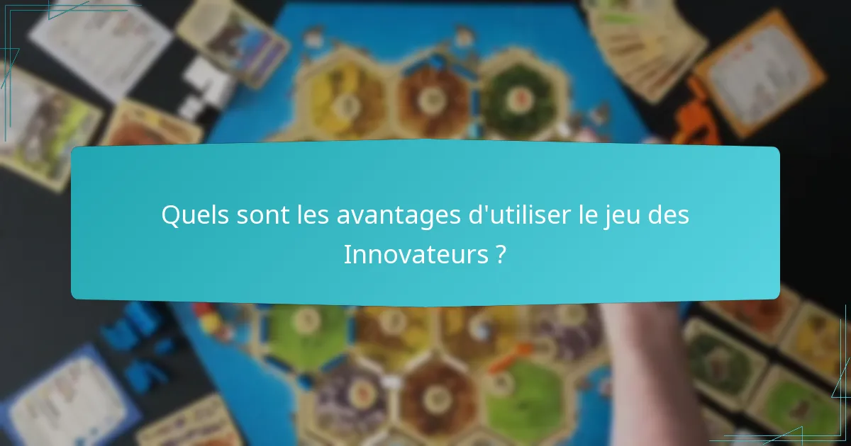 Quels sont les avantages d’utiliser le jeu des Innovateurs ?