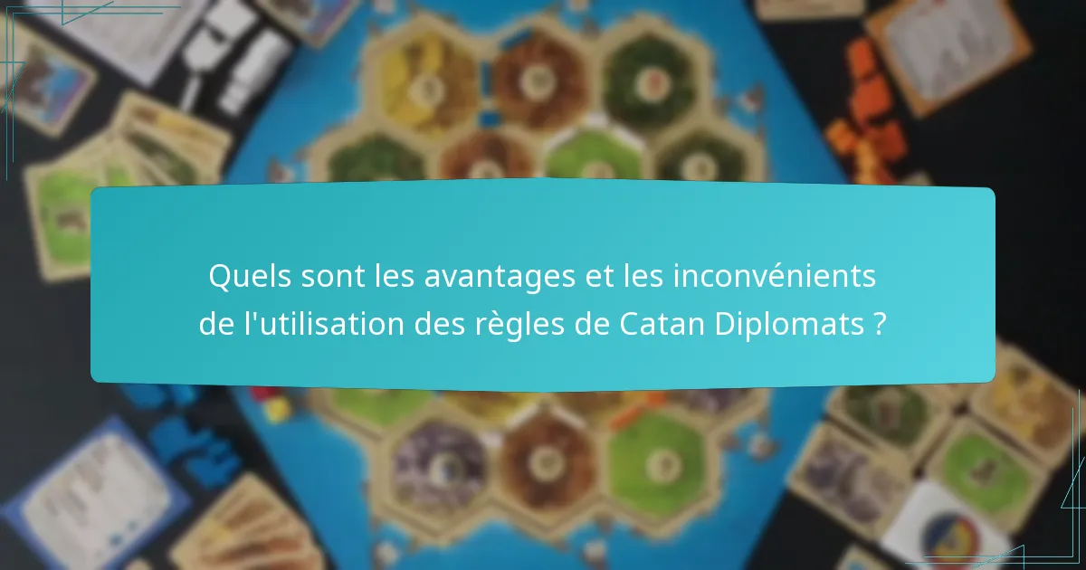 Quels sont les avantages et les inconvénients de l’utilisation des règles de Catan Diplomats ?