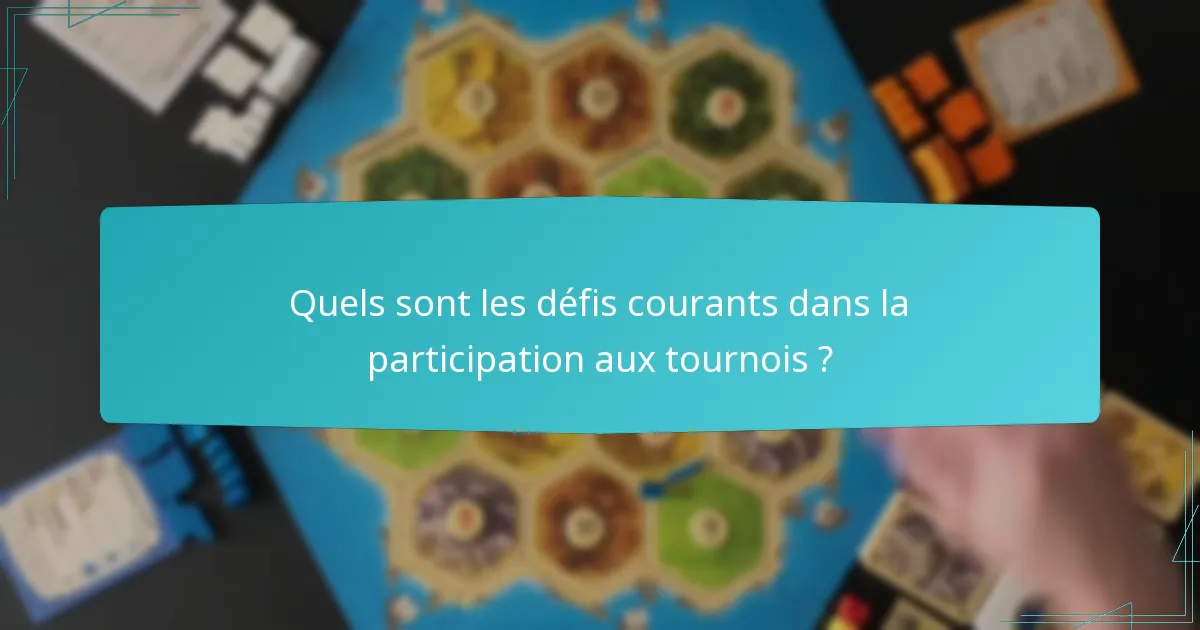 Quels sont les défis courants dans la participation aux tournois ?