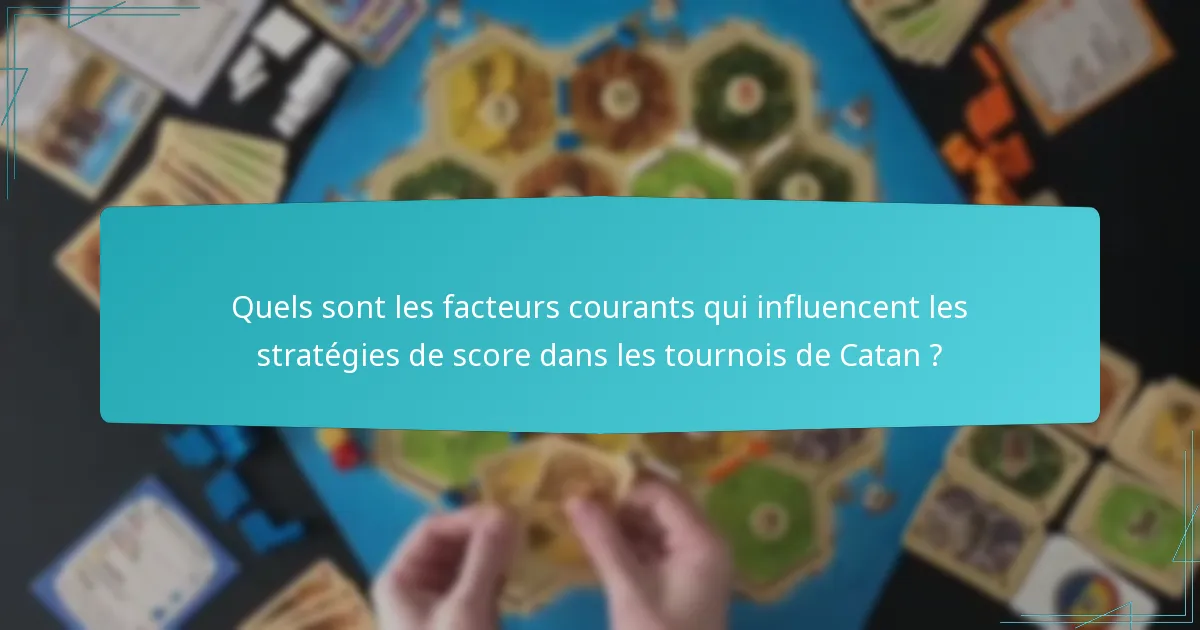 Quels sont les facteurs courants qui influencent les stratégies de score dans les tournois de Catan ?